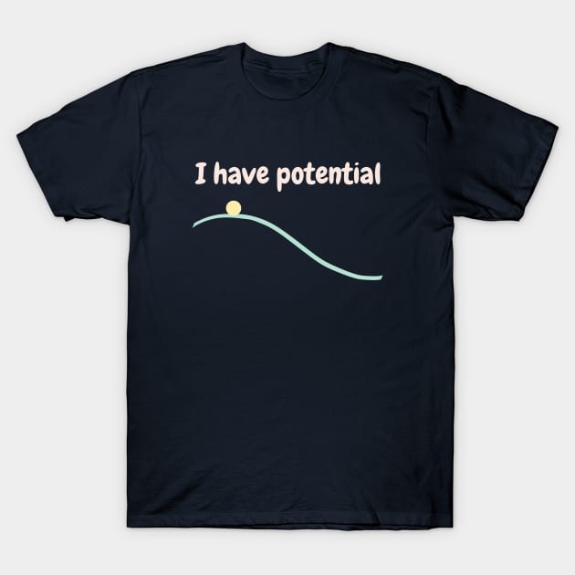 I have potential T-Shirt by High Altitude